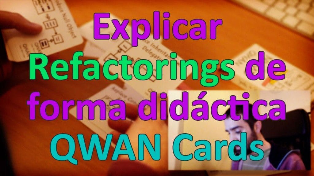 Explicar Refactorings de forma didáctica - QWAN Cards