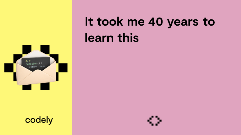 It took me 40 years to learn this