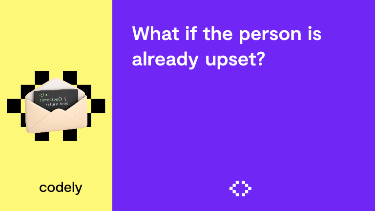 What if the person is already upset?