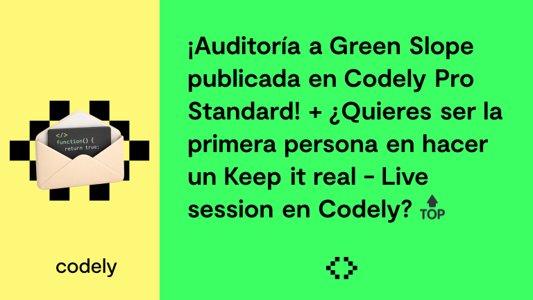 ¡Auditoría a Green Slope publicada en Codely Pro Standard! + ¿Quieres ser la primera persona en hacer un Keep it real - Live session en Codely? 🔝