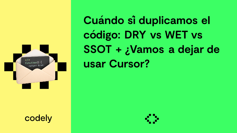 Cuándo sí duplicamos el código: DRY vs WET vs SSOT + ¿Vamos a dejar de usar Cursor?