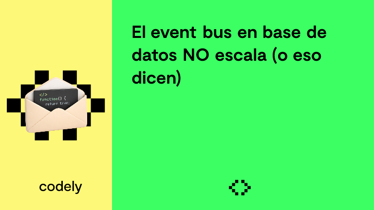 El event bus en base de datos NO escala (o eso dicen)
