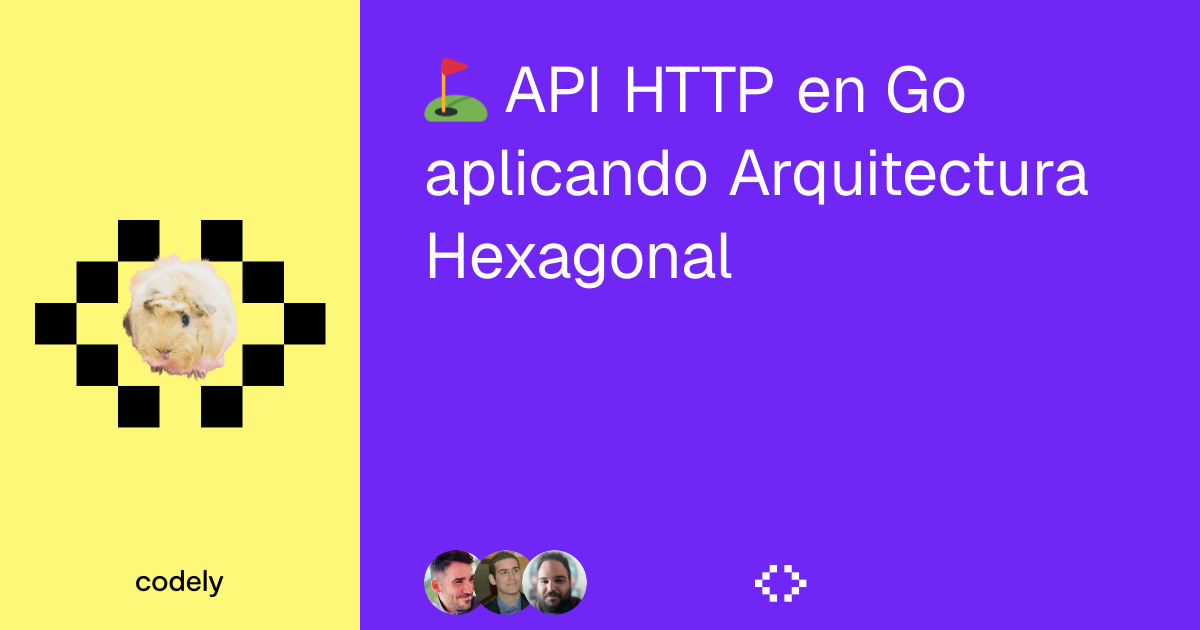 Curso de API HTTP en Go aplicando Arquitectura Hexagonal ﹤🍍﹥ Codely
