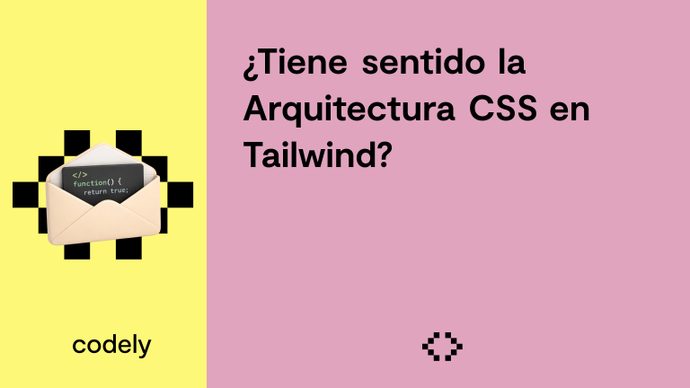 ¿Tiene sentido la Arquitectura CSS en Tailwind?